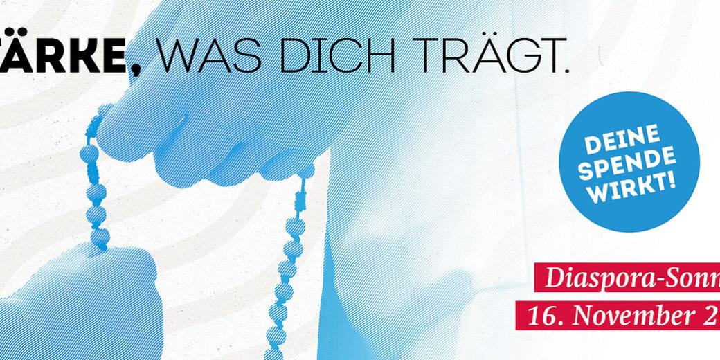 Grafik mit der Aufschrift „STÄRKE, WAS DICH TRÄGT.“ in großen Buchstaben. Im Hintergrund sind stilisierte blaue Hände zu sehen, die gemeinsam einen Rosenkranz halten. Rechts steht in einem blauen Kreis „DEINE SPENDE WIRKT!“ und darunter in einem roten Feld „Diaspora-Sonntag 16. November 2025“. Das Motiv wirbt für eine Spendenaktion.