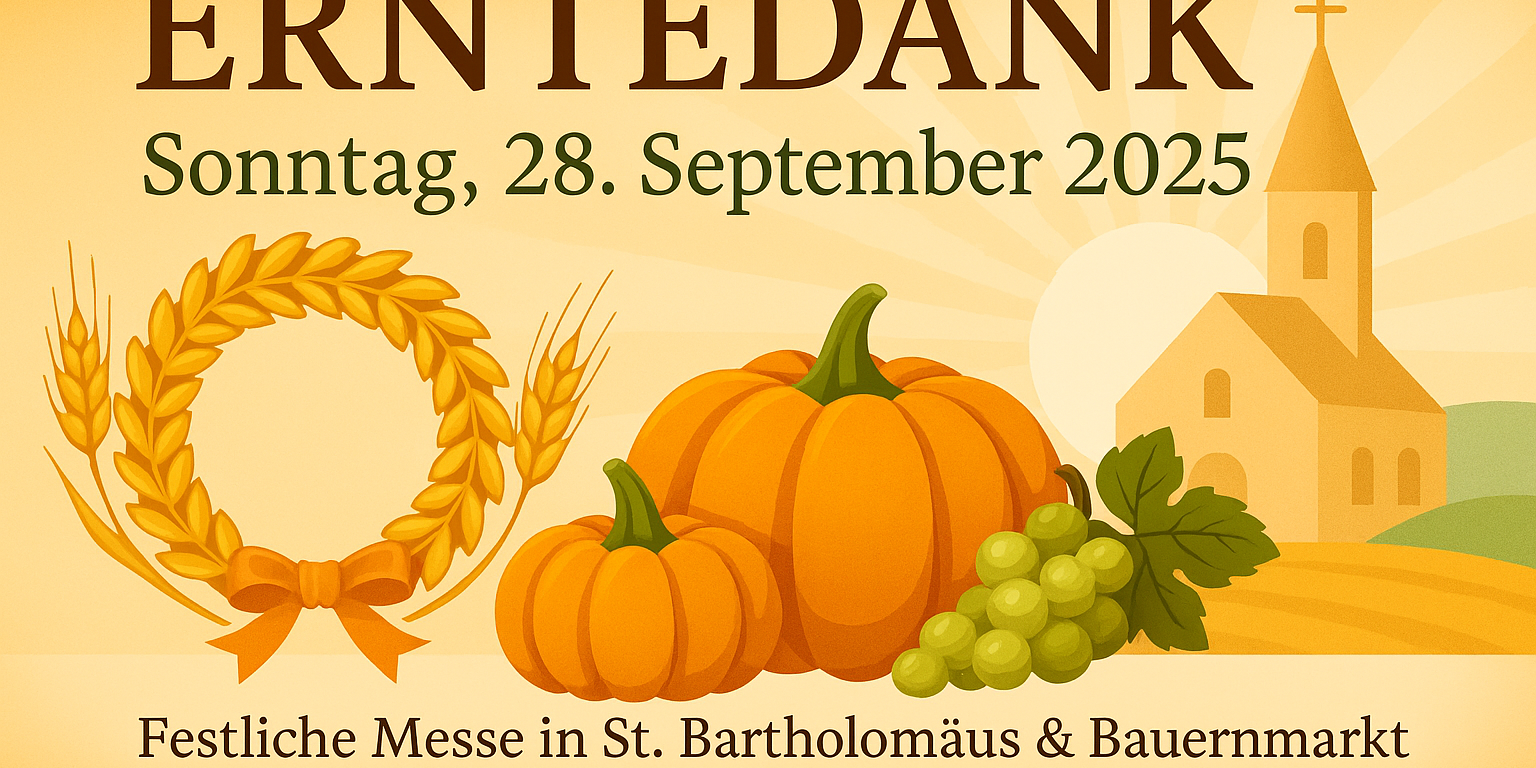 Grafik zum Erntedankfest am Sonntag, 28. September 2025. In großen Buchstaben steht ‚ERNTEDANK‘, darunter das Datum. Links ein goldener Erntekranz mit Ähren, in der Mitte Kürbisse und Trauben, rechts eine Kirche mit Kreuz im Sonnenaufgang. Unten der Hinweis: ‚Festliche Messe in St. Bartholomäus & Bauernmarkt an der Schulze-Kathrin-Halle