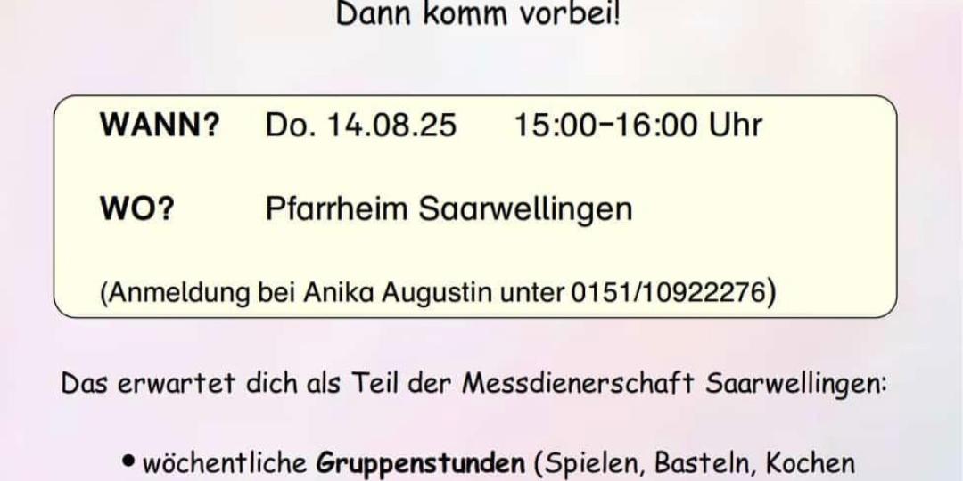 Plakat der Messdienerschaft Saarwellingen zur Schnuppergruppenstunde am Donnerstag, 14. August 2025, von 15 bis 16 Uhr im Pfarrheim Saarwellingen. Anmeldung bei Anika Augustin. Angeboten werden wöchentliche Gruppenstunden mit Spielen, Basteln, Kochen und Ausflügen, Messedienste alle zwei Monate, eine 10-tägige Medifahrt, sowie weitere Aktionen wie Sternsinger, Eiersammeln, Freizeitpark und Schwimmbad. Slogan: „Wir freuen uns auf Dich!“.