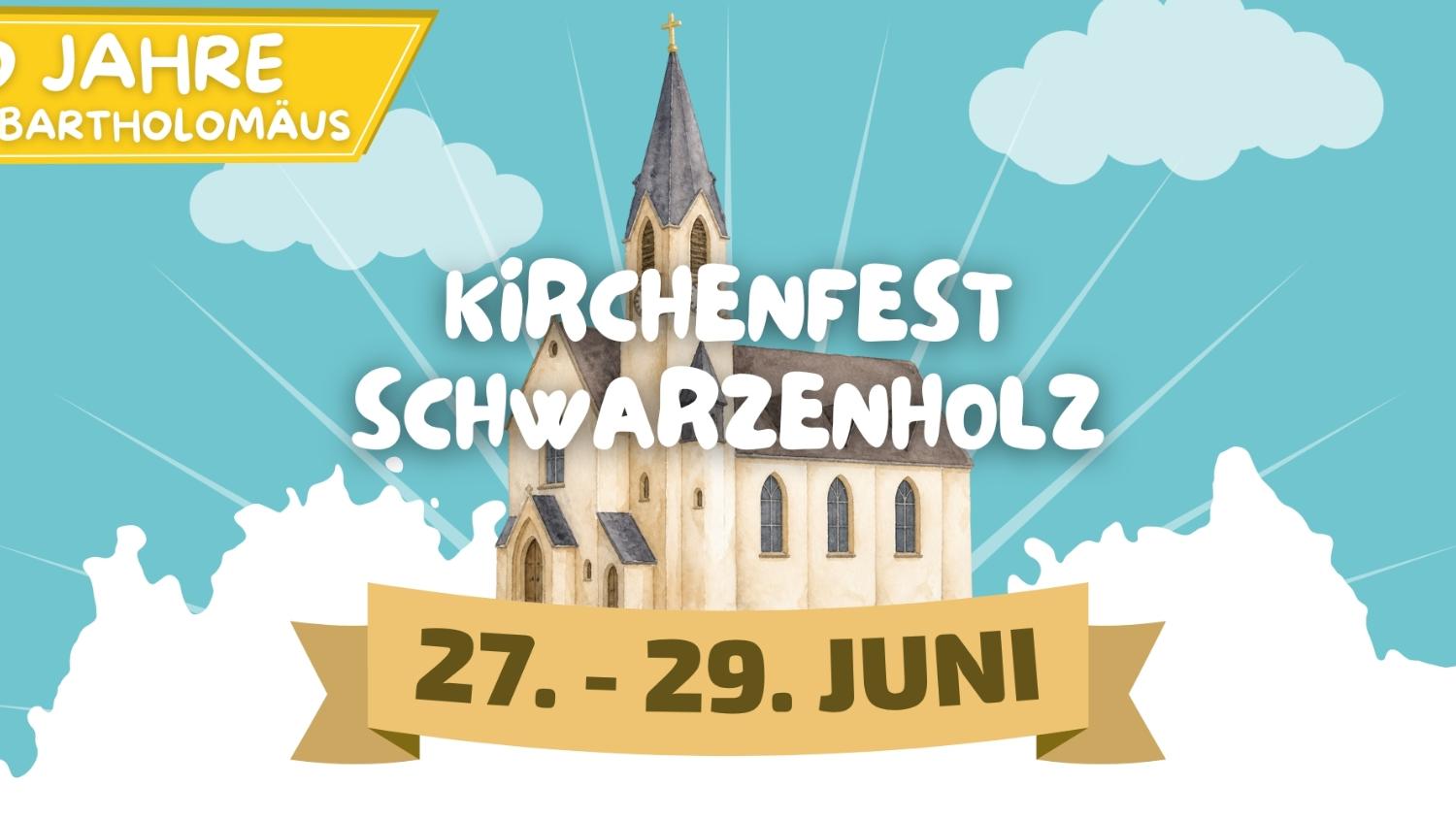 Illustration eines Kirchenfests zur Feier von „110 Jahre St. Bartholomäus“. Im Mittelpunkt steht eine gezeichnete Kirche vor einem hellblauen Himmel mit Wolken und strahlenförmigem Hintergrund. Darüber steht in großer weißer Schrift „Kirchenfest Schwarzenholz“. Ein goldenes Banner zeigt den Termin „27. – 29. Juni“. Das Motiv wirkt freundlich, festlich und einladend.
