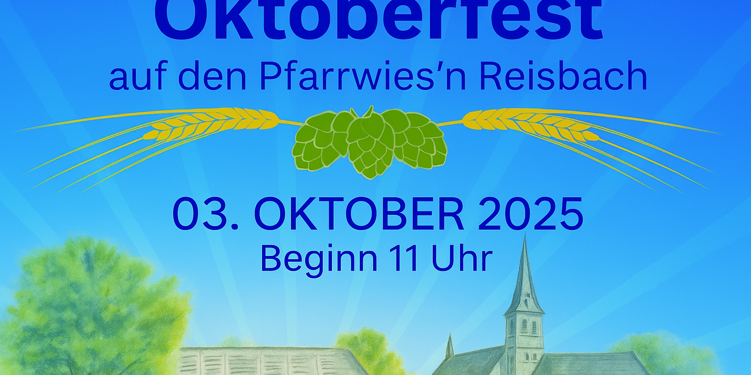 Grafik im Querformat 16:9 zum Oktoberfest in Reisbach. Blauer Hintergrund mit Strahlen, oben der Schriftzug ‚Oktoberfest auf den Pfarrwies’n Reisbach‘, darunter Hopfen und Ähren. In der Mitte steht das Datum ‚03. Oktober 2025, Beginn 11 Uhr‘. Unten eine Zeichnung von Kirche und Bäumen (c) Lokales Team Reisbach Grafik im Querformat 16:9 zum Oktoberfest in Reisbach. Blauer Hintergrund mit Strahlen, oben der Schriftzug ‚Oktoberfest auf den Pfarrwies’n Reisbach‘, darunter Hopfen und Ähren. In der Mitte steht das Datum ‚03. Oktober 2025, Beginn 11 Uhr‘. Unten eine Zeichnung von Kirche und Bäumen
